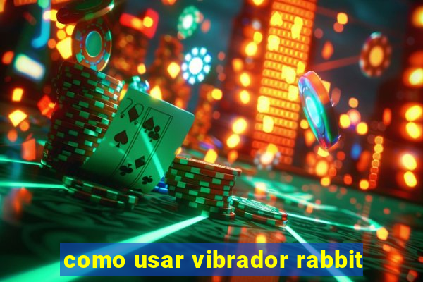 como usar vibrador rabbit